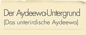 Der Aydeewa-Untergrund (Das unterirdische Aydeewa)