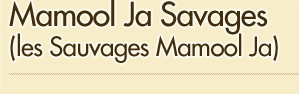 Mamool Ja Savages (les Sauvages Mamool Ja)