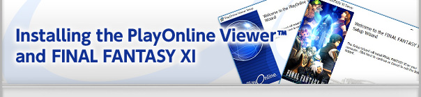 Installing the PlayOnline Viewer® and FINAL FANTASY XI