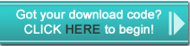 Got your download code? CLICK HERE to begin!